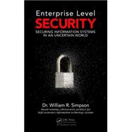Enterprise Level Security: Securing Information Systems in an Uncertain World,9781498764452 Enterprise Level Security: Securing Information Systems in an Uncertain World,9781498764452