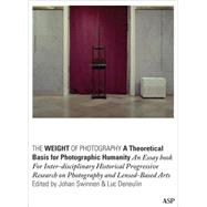 The Weight of Photography: A Theoretical Basis for Photographic Humanity An Essay Book for Inter-disciplinary Historical Progressive Research on Photography and Lensed-Based Arts,9789054874461 The Weight of Photography: A Theoretical Basis for Photographic Humanity An Essay Book for Inter-disciplinary Historical Progressive Research on Photography and Lensed-Based Arts,9789054874461