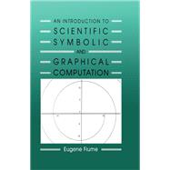 An Introduction to Scientific, Symbolic, and Graphical Computation,9781439864463 An Introduction to Scientific, Symbolic, and Graphical Computation,9781439864463