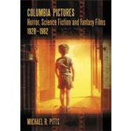 Columbia Pictures Horror, Science Fiction and Fantasy Films, 1928-1982,9780786444472 Columbia Pictures Horror, Science Fiction and Fantasy Films, 1928-1982,9780786444472