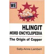 Hlingit Word Encyclopedia: The Origin of Copper,9780473174477 Hlingit Word Encyclopedia: The Origin of Copper,9780473174477