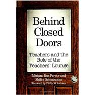 Behind Closed Doors: Teachers and the Role of the Teachers' Lounge,9780791444481 Behind Closed Doors: Teachers and the Role of the Teachers' Lounge,9780791444481