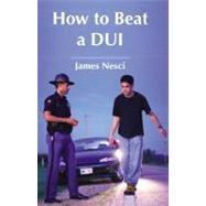 How to Beat a Dui,9781933264486 How to Beat a Dui,9781933264486