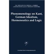Phenomenology on Kant, German Idealism, Hermeneutics and Logic,9789048154487 Phenomenology on Kant, German Idealism, Hermeneutics and Logic,9789048154487