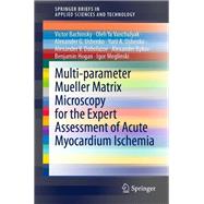 Multi-parameter Mueller Matrix Microscopy for the Expert Assessment of Acute Myocardium Ischemia,9789811614491 Multi-parameter Mueller Matrix Microscopy for the Expert Assessment of Acute Myocardium Ischemia,9789811614491