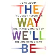 Way We'll Be : The Zogby Report on the Transformation of the American Dream,9781400064502 Way We'll Be : The Zogby Report on the Transformation of the American Dream,9781400064502