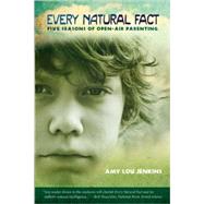Every Natural Fact : Five Seasons of Open-Air Parenting,9780982354513 Every Natural Fact : Five Seasons of Open-Air Parenting,9780982354513