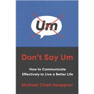 Don't Say Um How to Communicate Effectively to Live a Better Life,9780306834516 Don't Say Um How to Communicate Effectively to Live a Better Life,9780306834516
