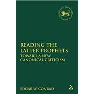 Reading the Latter Prophets Toward a New Canonical Criticism,9780567084521 Reading the Latter Prophets Toward a New Canonical Criticism,9780567084521