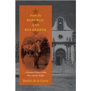 From the Republic of the Rio Grande,9780292714533 From the Republic of the Rio Grande,9780292714533