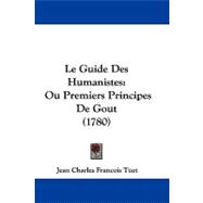 Guide des Humanistes : Ou Premiers Principes de Gout (1780),9781104284541 Guide des Humanistes : Ou Premiers Principes de Gout (1780),9781104284541