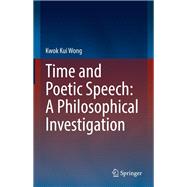 Time and Poetic Speech: A Philosophical Investigation,9783031124549 Time and Poetic Speech: A Philosophical Investigation,9783031124549