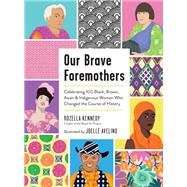 Our Brave Foremothers Celebrating 100 Black, Brown, Asian, and Indigenous Women Who Changed the Course of History,9781523514557 Our Brave Foremothers Celebrating 100 Black, Brown, Asian, and Indigenous Women Who Changed the Course of History,9781523514557