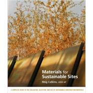 Materials for Sustainable Sites A Complete Guide to the Evaluation, Selection, and Use of Sustainable Construction Materials,9780470134559 Materials for Sustainable Sites A Complete Guide to the Evaluation, Selection, and Use of Sustainable Construction Materials,9780470134559