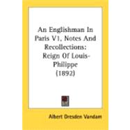 Englishman in Paris V1, Notes and Recollections : Reign of Louis-Philippe (1892),9780548874561 Englishman in Paris V1, Notes and Recollections : Reign of Louis-Philippe (1892),9780548874561