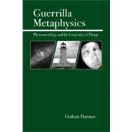 Guerrilla Metaphysics Phenomenology and the Carpentry of Things,9780812694567 Guerrilla Metaphysics Phenomenology and the Carpentry of Things,9780812694567
