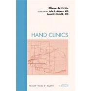 Elbow Arthritis, an Issue of Hand Clinics,9781455704569 Elbow Arthritis, an Issue of Hand Clinics,9781455704569