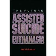 The Future of Assisted Suicide & Euthanasia in America,9780691124582 The Future of Assisted Suicide & Euthanasia in America,9780691124582