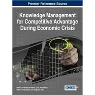 Knowledge Management for Competitive Advantage During Economic Crisis,9781466664586 Knowledge Management for Competitive Advantage During Economic Crisis,9781466664586