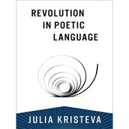 Revolution in Poetic Language,9780231214599 Revolution in Poetic Language,9780231214599