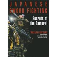 Japanese Sword Fighting Secrets of the Samurai,9781568364612 Japanese Sword Fighting Secrets of the Samurai,9781568364612