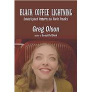 Black Coffee Lightning David Lynch Returns to Twin Peaks,9781949024623 Black Coffee Lightning David Lynch Returns to Twin Peaks,9781949024623