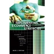 Implementing E-commerce Strategies: A Guide To Corporate Success After The Dot.com Bust,9780275984632 Implementing E-commerce Strategies: A Guide To Corporate Success After The Dot.com Bust,9780275984632