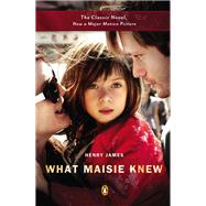 What Maisie Knew (Movie Tie-In),9780143124634 What Maisie Knew (Movie Tie-In),9780143124634