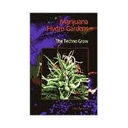 Marijuana Hydro Gardens The Techno Grow,9780964794634 Marijuana Hydro Gardens The Techno Grow,9780964794634