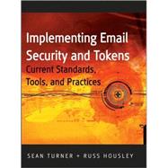 Implementing Email and Security Tokens : Current Standards, Tools, and Practices,9780470254639 Implementing Email and Security Tokens : Current Standards, Tools, and Practices,9780470254639