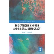 The Catholic Church and Liberal Democracy,9781138714663 The Catholic Church and Liberal Democracy,9781138714663
