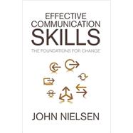 Effective Communication Skills : The Foundations for Change,9781436304672 Effective Communication Skills : The Foundations for Change,9781436304672