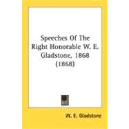 Speeches Of The Right Honorable W. E. Gladstone, 1868,9780548744673 Speeches Of The Right Honorable W. E. Gladstone, 1868,9780548744673