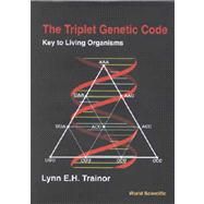 The Triplet Genetic Code: Key to Living Organisms,9789810244675 The Triplet Genetic Code: Key to Living Organisms,9789810244675