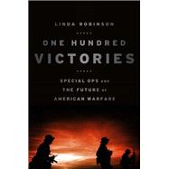 One Hundred Victories Special Ops and the Future of American Warfare,9781610394680 One Hundred Victories Special Ops and the Future of American Warfare,9781610394680