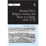 Baroque Piety: Religion, Society, and Music in Leipzig, 1650-1750,9781351574693 Baroque Piety: Religion, Society, and Music in Leipzig, 1650-1750,9781351574693