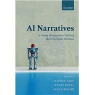 AI Narratives A History of Imaginative Thinking about Intelligent Machines,9780198914709 AI Narratives A History of Imaginative Thinking about Intelligent Machines,9780198914709