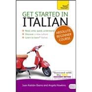 Get Started in Italian Absolute Beginner Course The essential introduction to reading, writing, speaking and understanding a new language,9781444174717 Get Started in Italian Absolute Beginner Course The essential introduction to reading, writing, speaking and understanding a new language,9781444174717