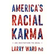 America's Racial Karma An Invitation to Heal,9781946764744 America's Racial Karma An Invitation to Heal,9781946764744