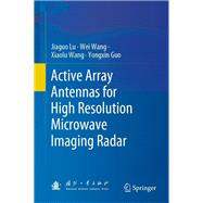 Active Array Antennas for High Resolution Microwave Imaging Radar,9789819914746 Active Array Antennas for High Resolution Microwave Imaging Radar,9789819914746