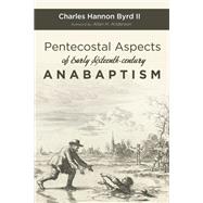 Pentecostal Aspects of Early Sixteenth-century Anabaptism,9781532654749 Pentecostal Aspects of Early Sixteenth-century Anabaptism,9781532654749