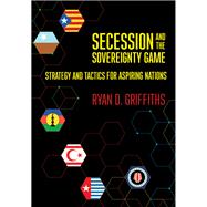 Secession and the Sovereignty Game,9781501754760 Secession and the Sovereignty Game,9781501754760