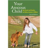 Your Anxious Child: How Parents and Teachers Can Relieve Anxiety in Children,9781118974773 Your Anxious Child: How Parents and Teachers Can Relieve Anxiety in Children,9781118974773