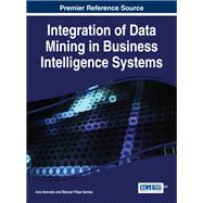 Integration of Data Mining in Business Intelligence Systems,9781466664777 Integration of Data Mining in Business Intelligence Systems,9781466664777