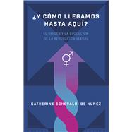 ¿Y cómo llegamos hasta aquí? El origen y evolución de la revolución sexual,9798384524779 ¿Y cómo llegamos hasta aquí? El origen y evolución de la revolución sexual,9798384524779