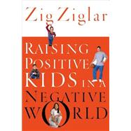 Raising Positive Kids in a Negative World,9780785264781 Raising Positive Kids in a Negative World,9780785264781