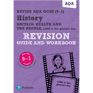 Revise AQA GCSE (9-1) History Britain: Health and the People Revision Guide and Workbook,9781292204789 Revise AQA GCSE (9-1) History Britain: Health and the People Revision Guide and Workbook,9781292204789