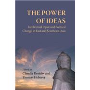 The Power of Ideas: Intellectul Input And Political Change in East And Southeast Asia,9788791114816 The Power of Ideas: Intellectul Input And Political Change in East And Southeast Asia,9788791114816
