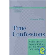 True Confessions : Social Efficacy, Popular Culture, and the Struggle in Schools,9781572734821 True Confessions : Social Efficacy, Popular Culture, and the Struggle in Schools,9781572734821