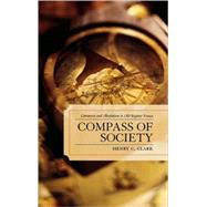 Compass of Society Commerce and Absolutism in Old-Regime France,9780739114827 Compass of Society Commerce and Absolutism in Old-Regime France,9780739114827